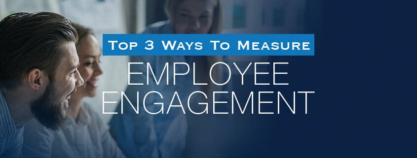 Top 3 Ways To Measure Employee Engagement