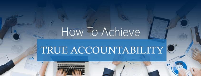 How To Achieve True Accountability