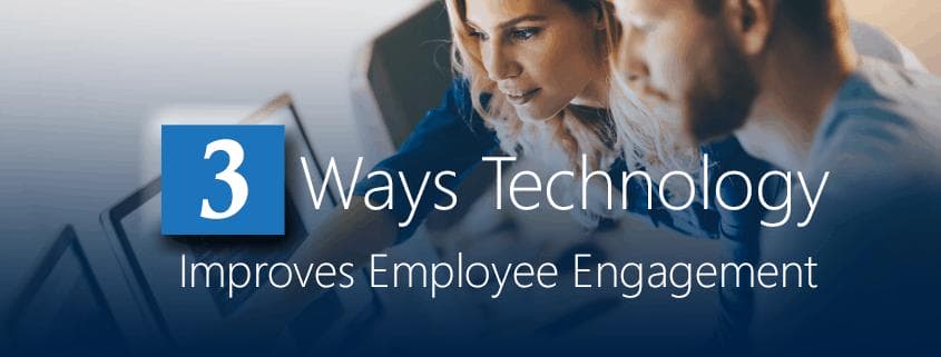 3 Ways Technology Improves Employee Engagement In The Workplace